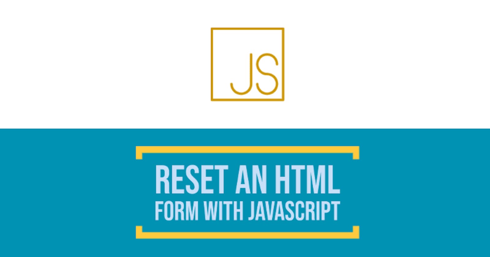 How To Reset An HTML Form With JavaScript