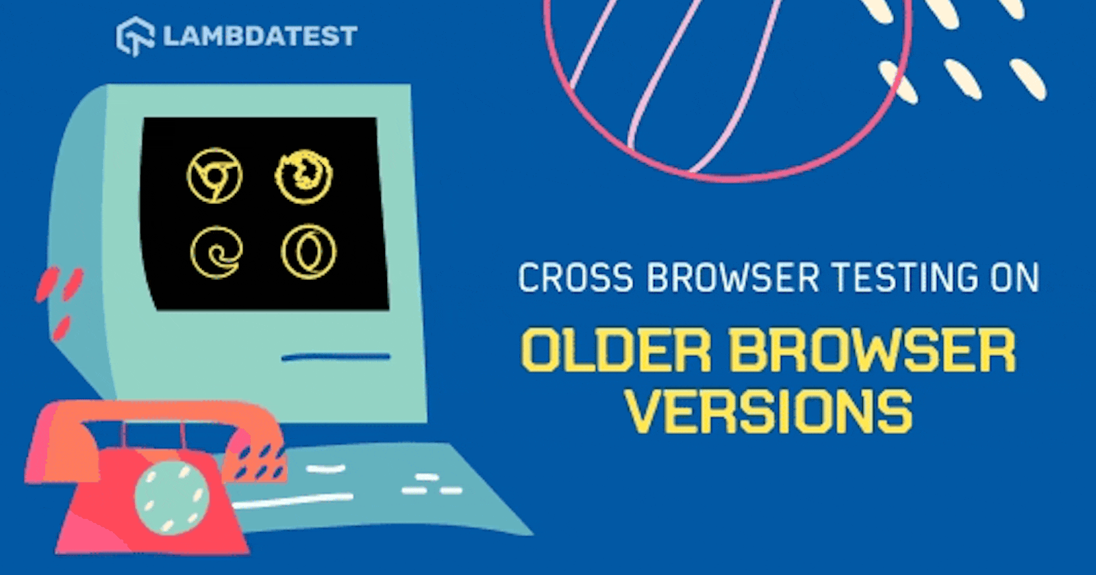 Guide To Cross Browser Testing On Older Browser Versions