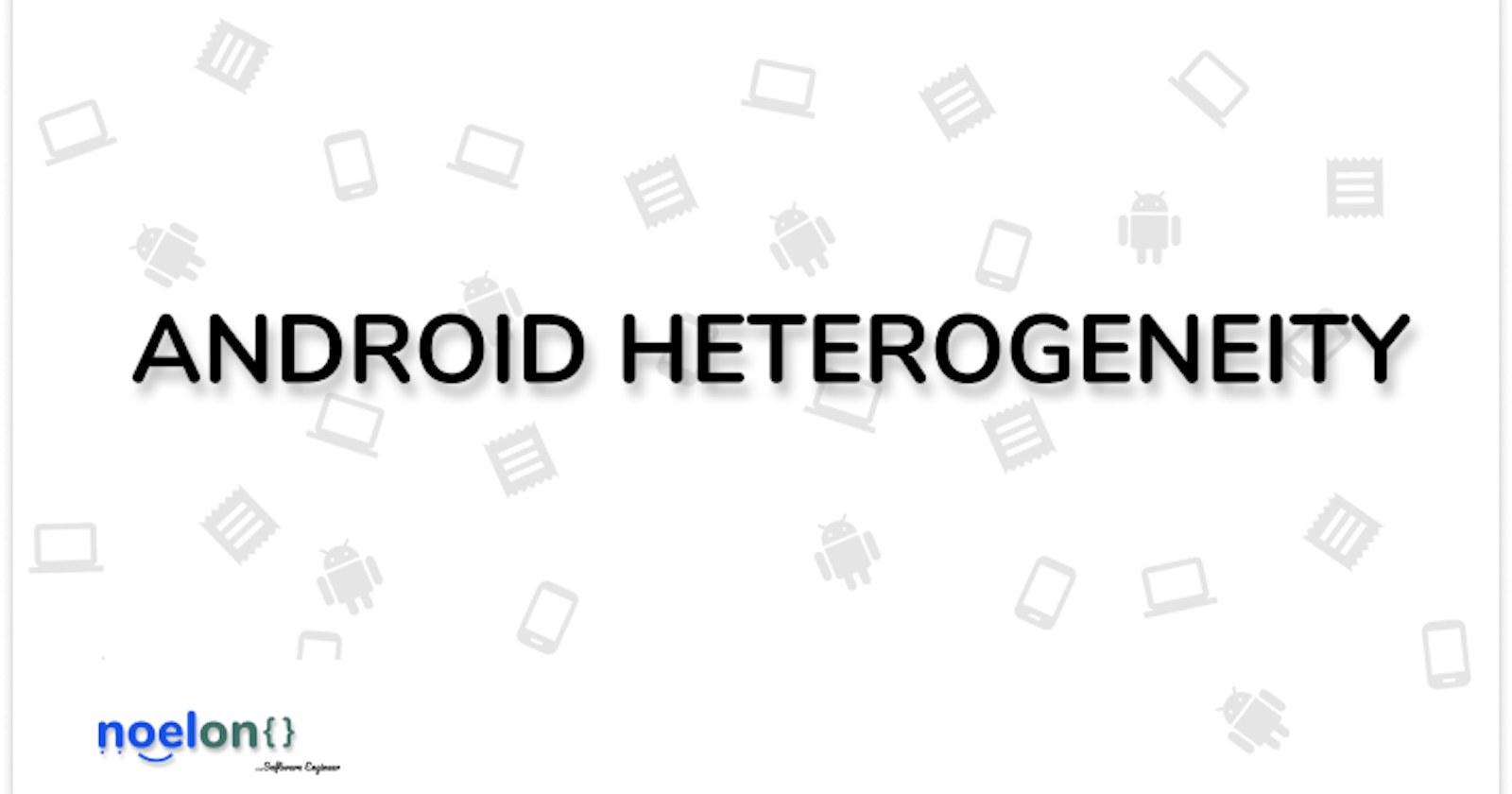 Android Heterogeneity