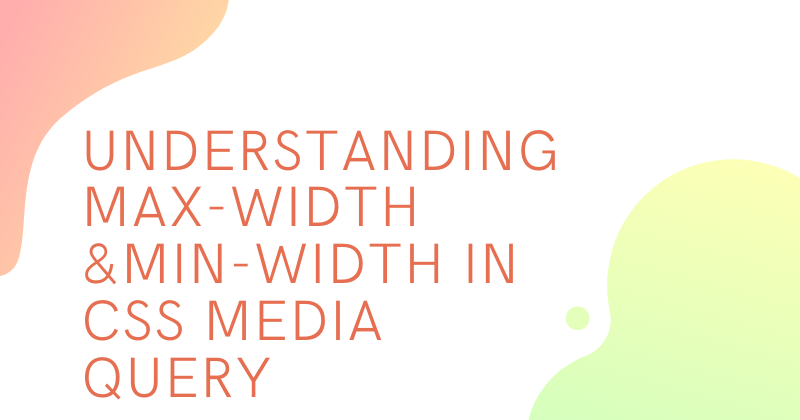 Understanding Max-Width And Min-Width In CSS Media Query