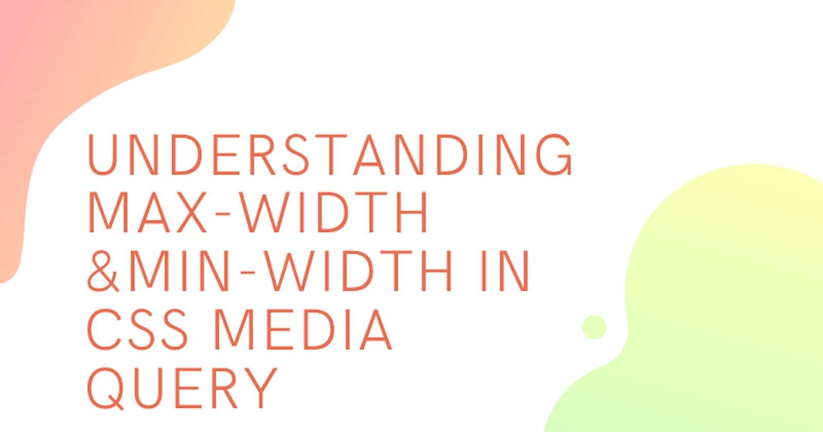 Understanding Max-Width and Min-Width in CSS Media Query