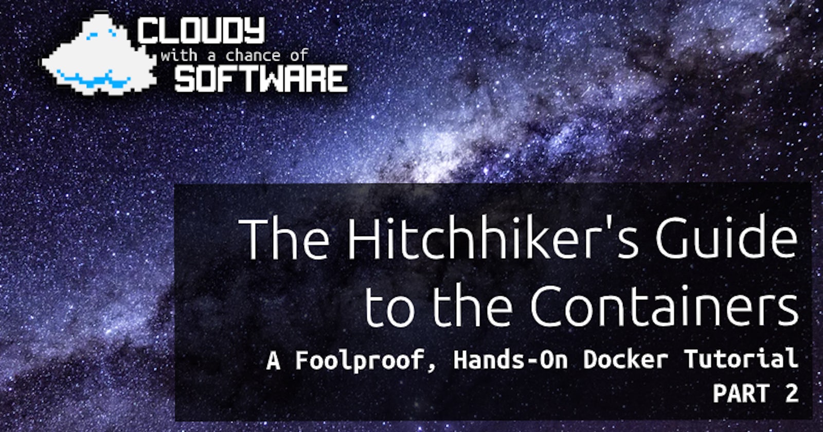 The Hitchhiker's Guide to the Containers: A Foolproof, Hands-on Docker Tutorial (Part 2)