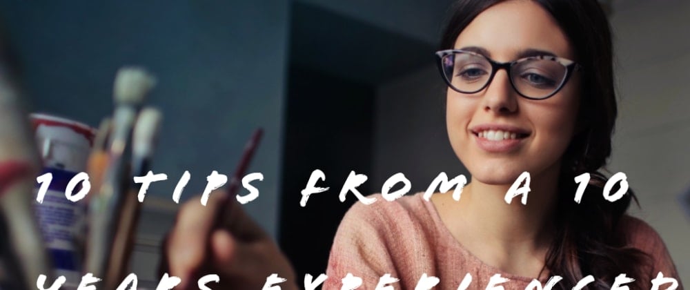10 tips from A 10 years experienced Developer