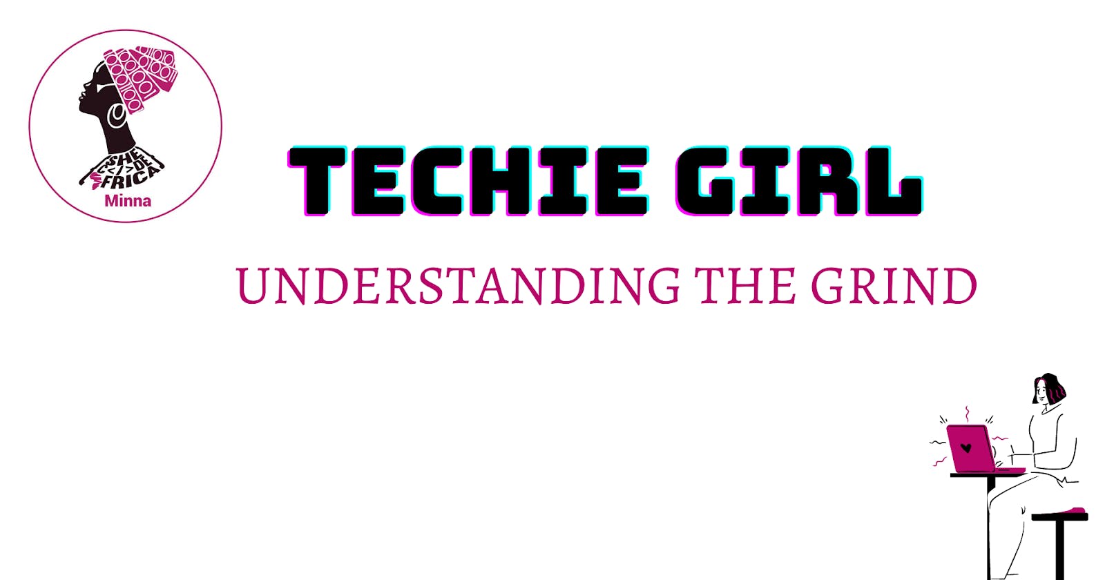 TECHIE GIRL: Understanding the Grind