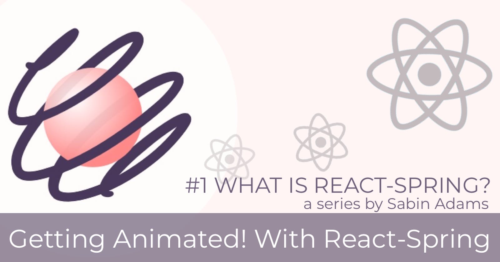 Getting Animated! With React-Spring #1: What Is React-Spring?