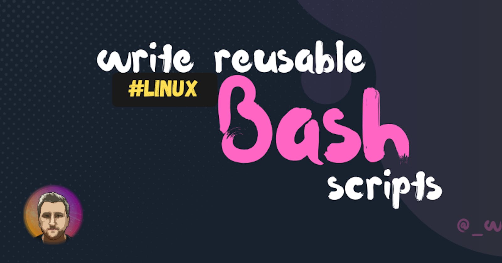 Creating Reusable Bash Scripts