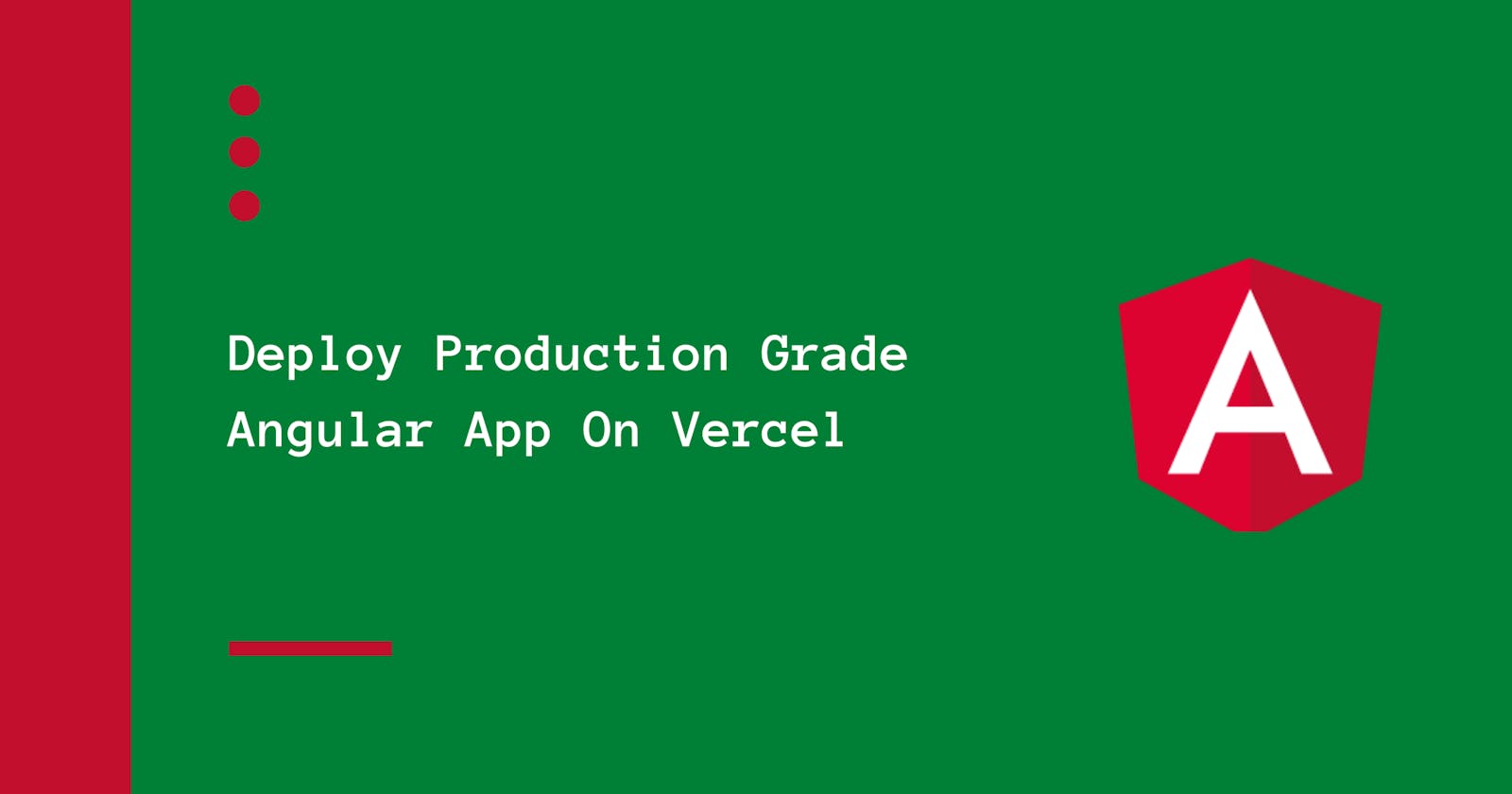 Deploy Production Grade
Angular App On Vercel