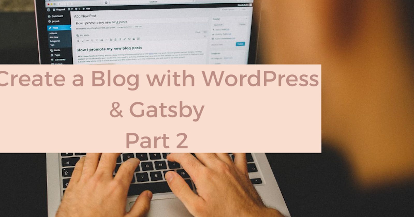 Create a Blog with WordPress and Gatsby - Part 2