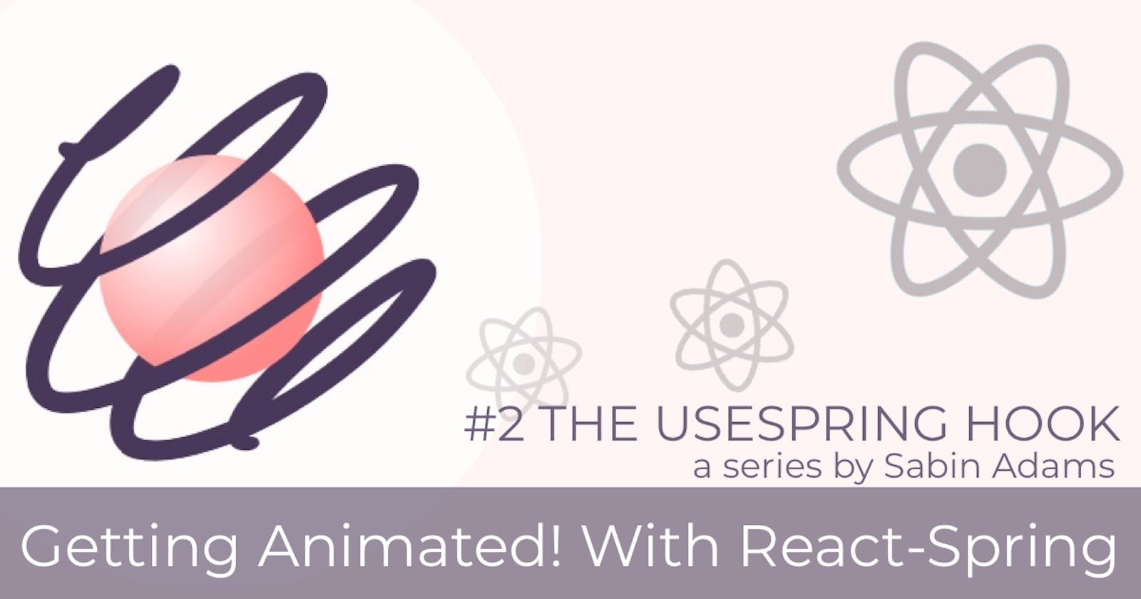 Getting Animated! With React-Spring #2: The useSpring Hook
