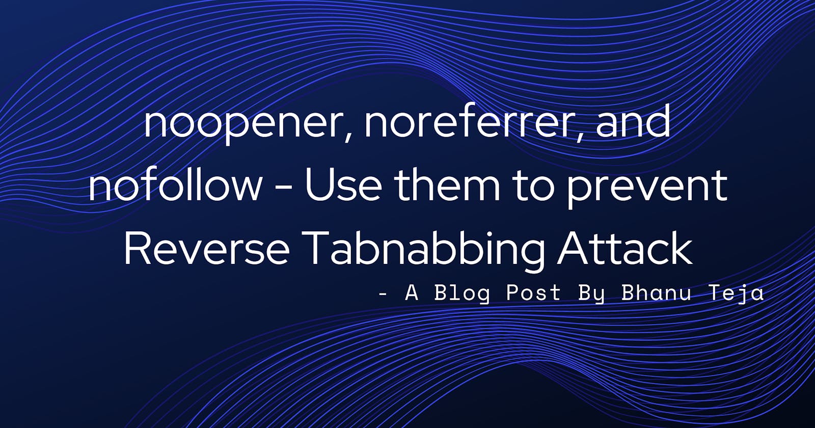 Prevent Reverse Tabnabbing Attacks With Proper noopener, noreferrer, and nofollow Attribution