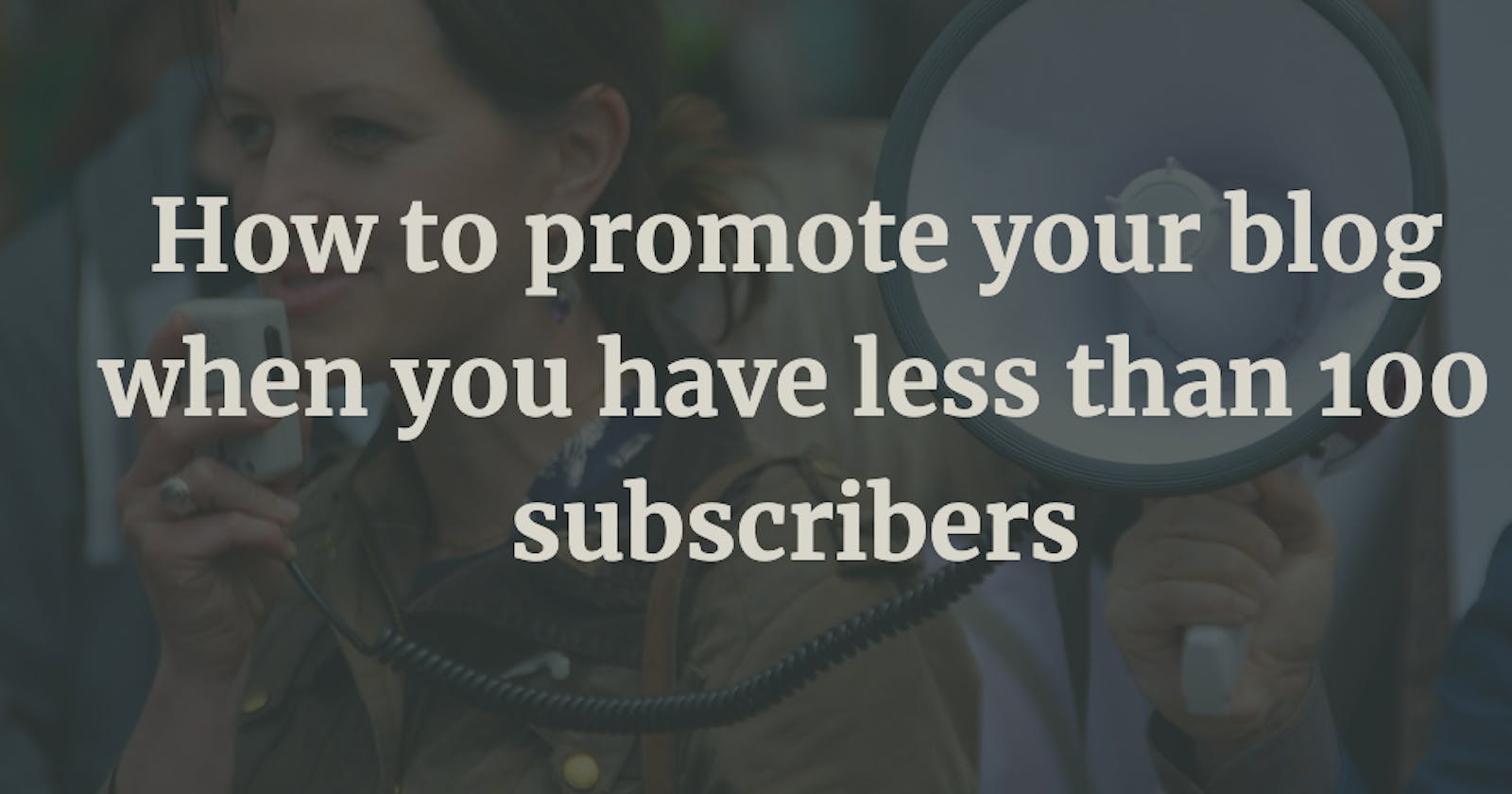How to promote your blog when you have less than 100 subscribers