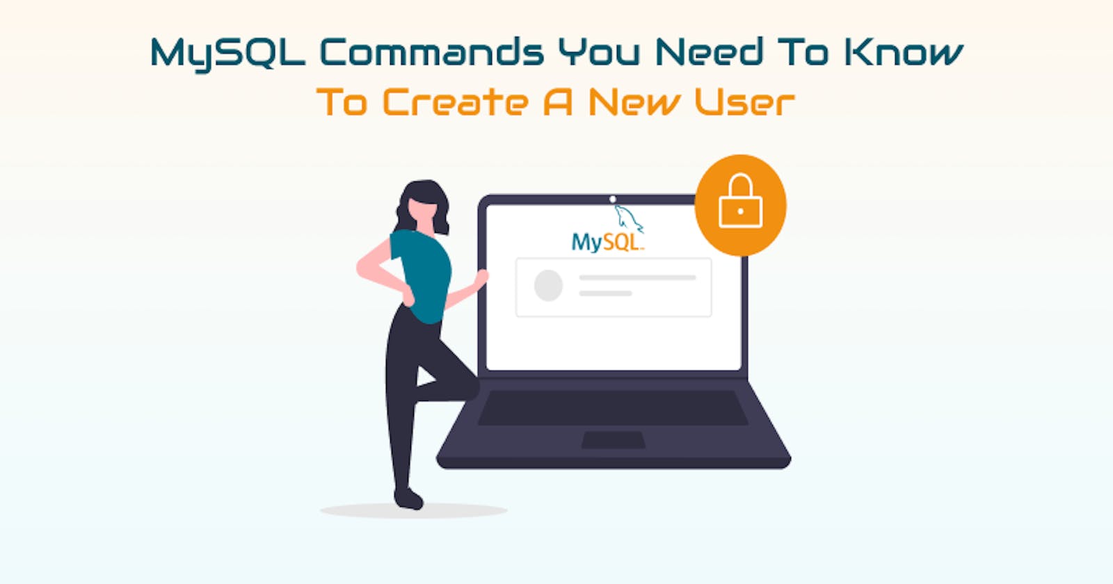 MySQL Commands You Need To Know To Create A New User