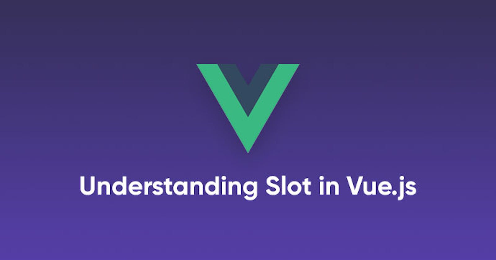 Understanding Slot in Vue.js