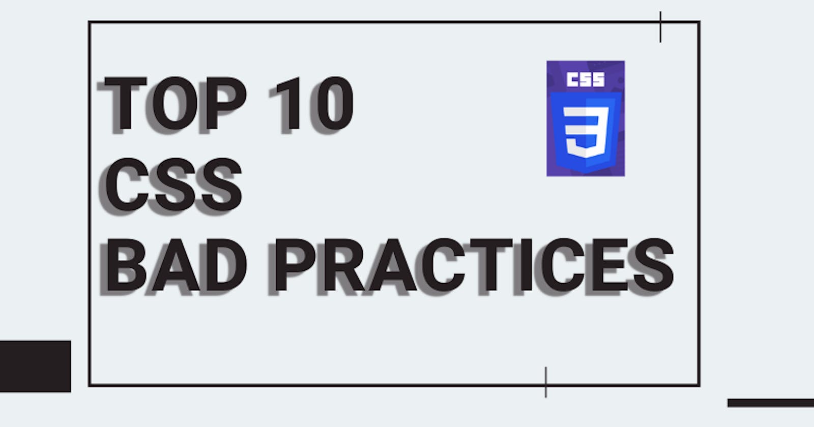 Top 10 CSS Bad Practices
