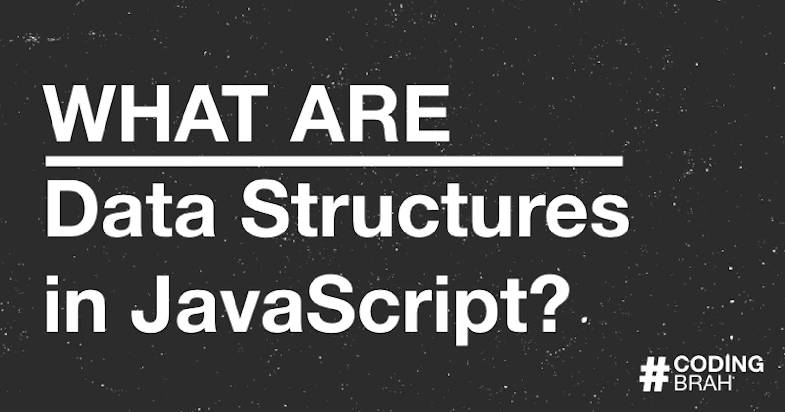 What are Data Structures in JavaScript?