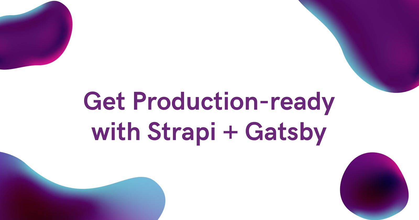 Get Production-ready with Strapi + Gatsby