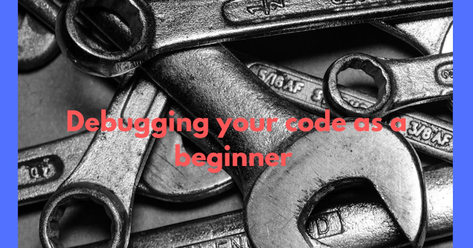 Debugging your code as a beginner