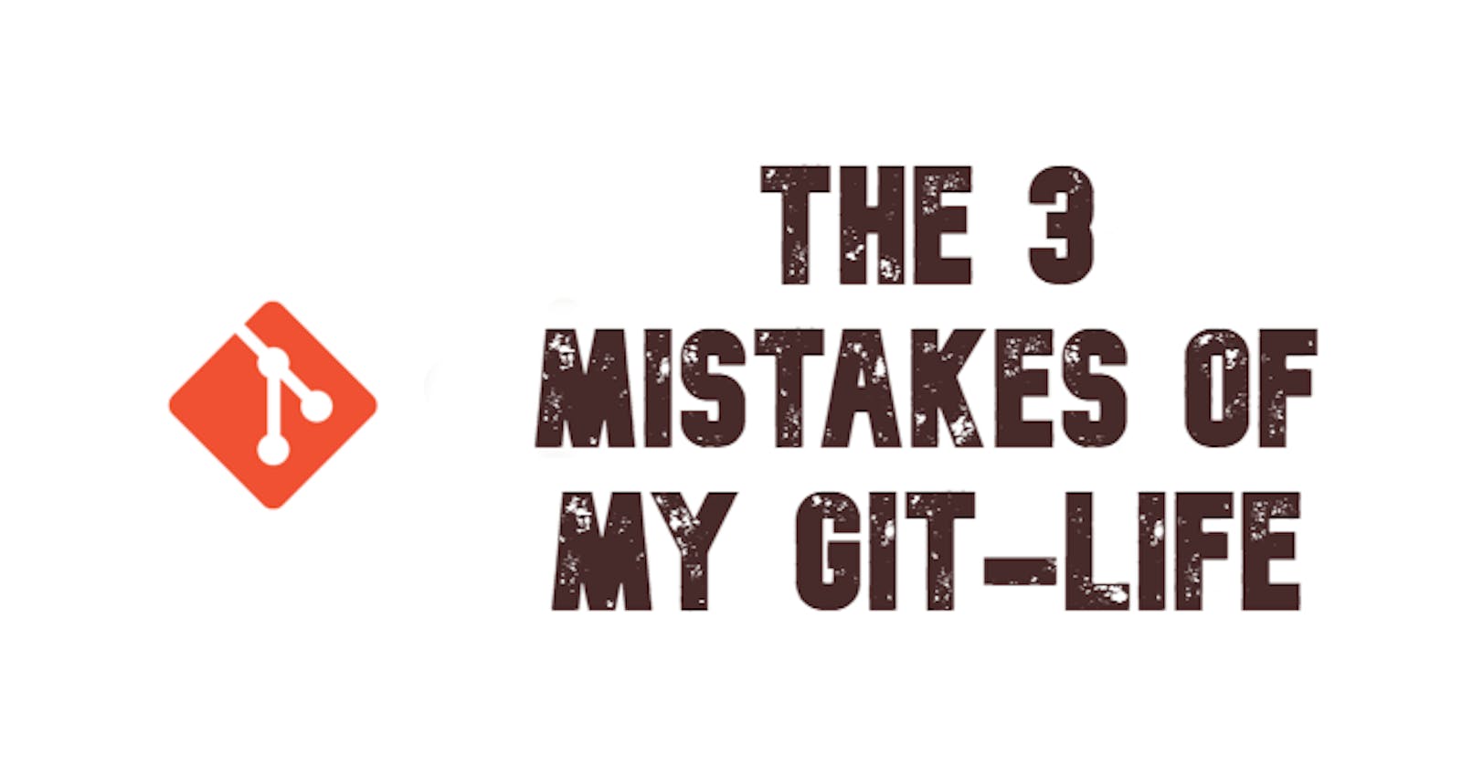 The 3 Mistakes of My Git-Life