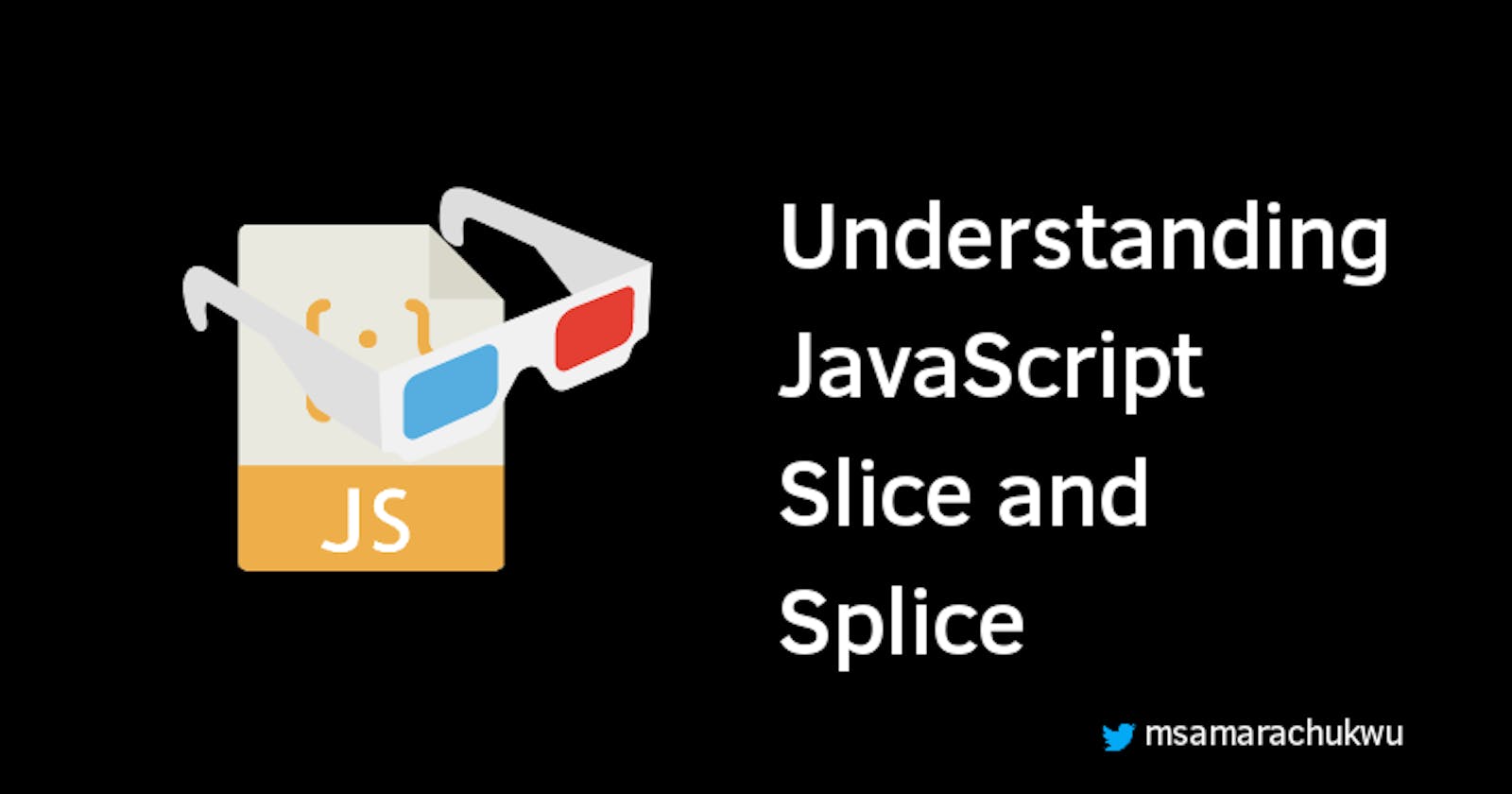 Understanding JavaScript Slice and Splice