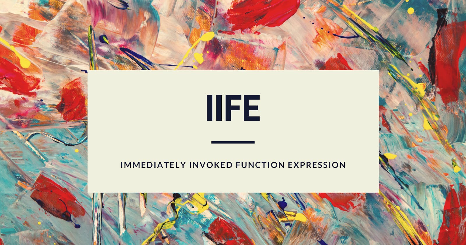 IIFE (Immediately Invoked Function Expressions)