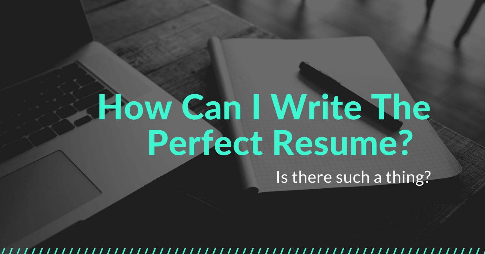 How Can I Write The Perfect Resume?