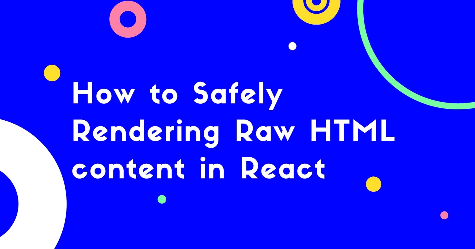 How to safely Rendering Raw HTML content in React