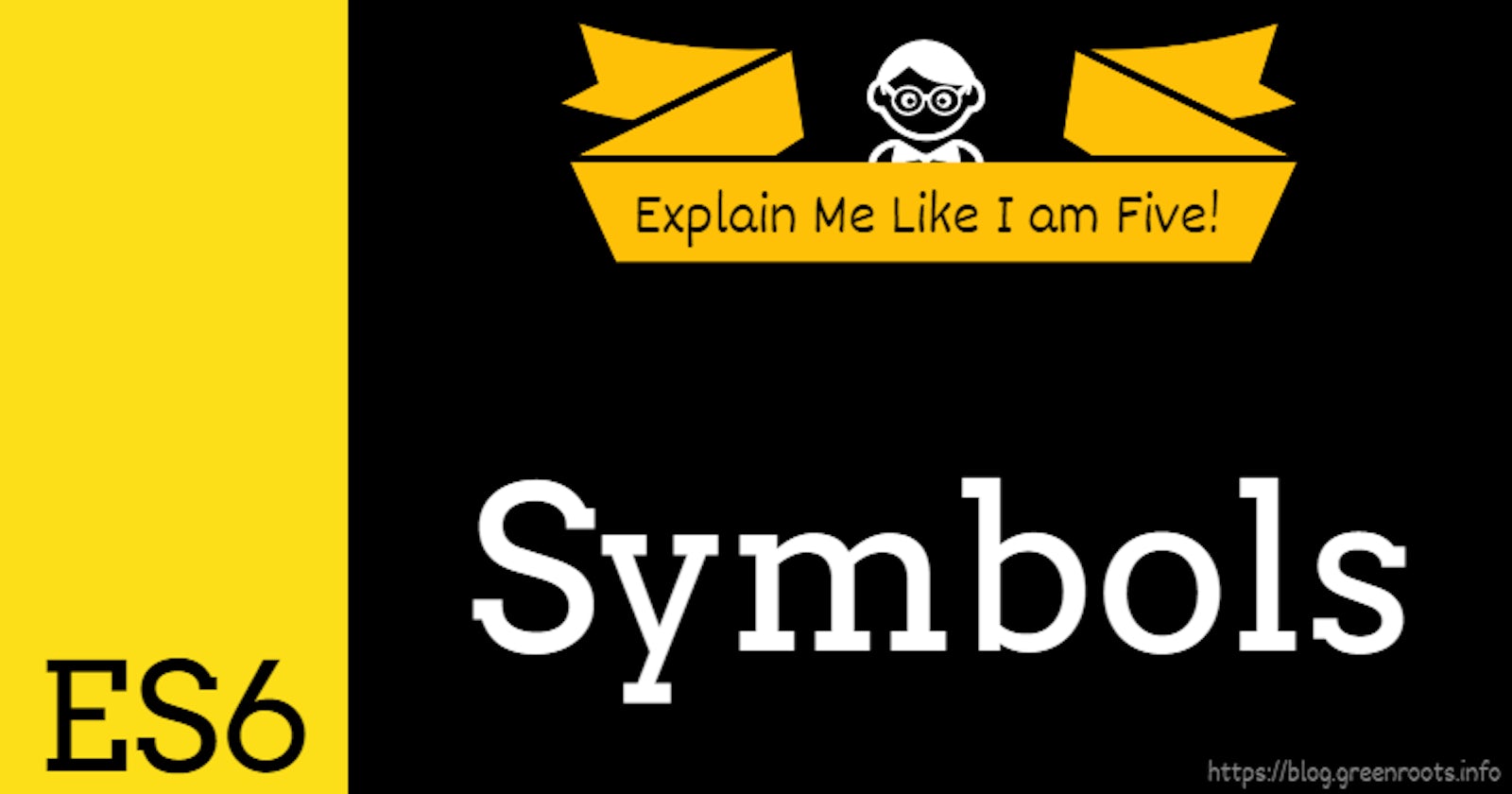 Explain Me Like I am Five: What are ES6 Symbols?