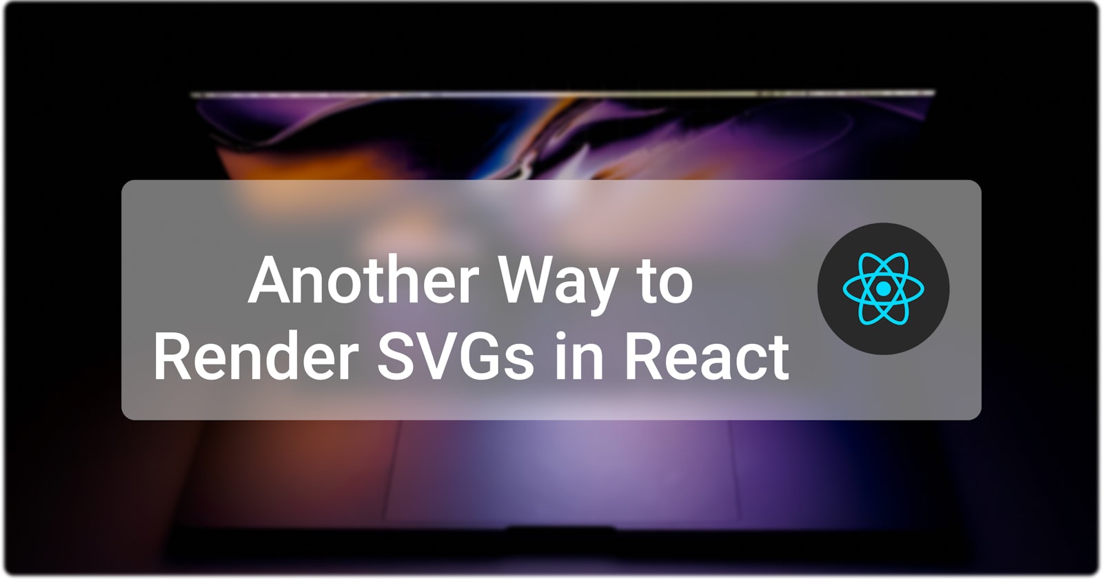 Another Way to Render SVGs in React