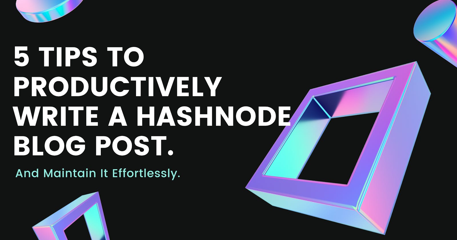 5 Tips To Productively Write A Hashnode Blog Post.