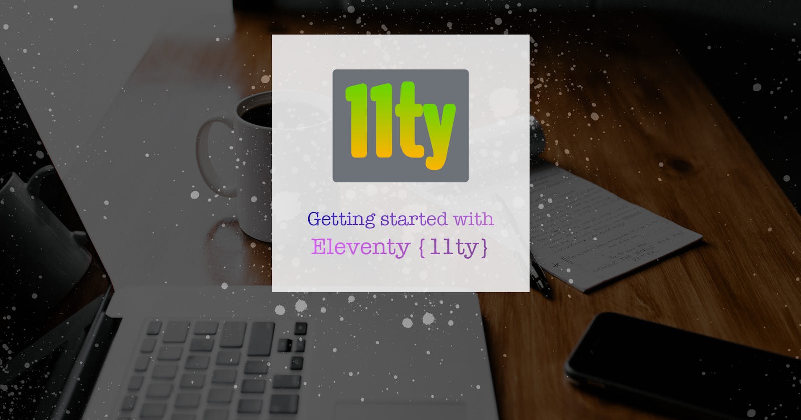 Getting started with Eleventy (11ty)