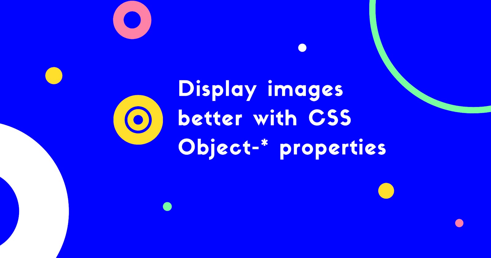 Display images better with CSS Object-* properties