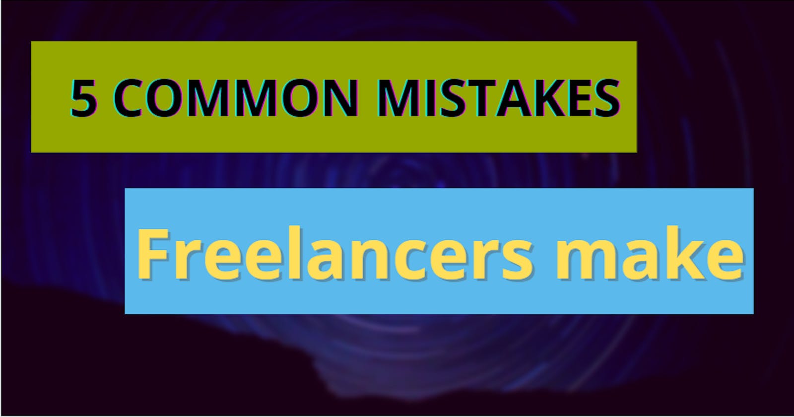 5 Common and Big mistakes freelancer make and can avoid it