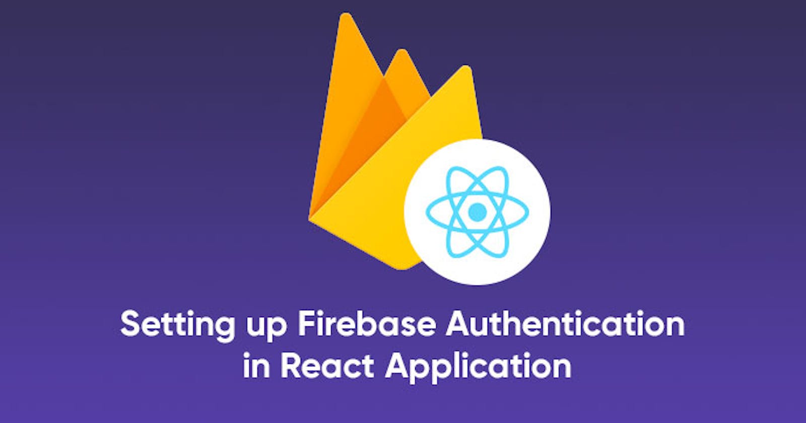 Setting up Firebase Authentication in React Application