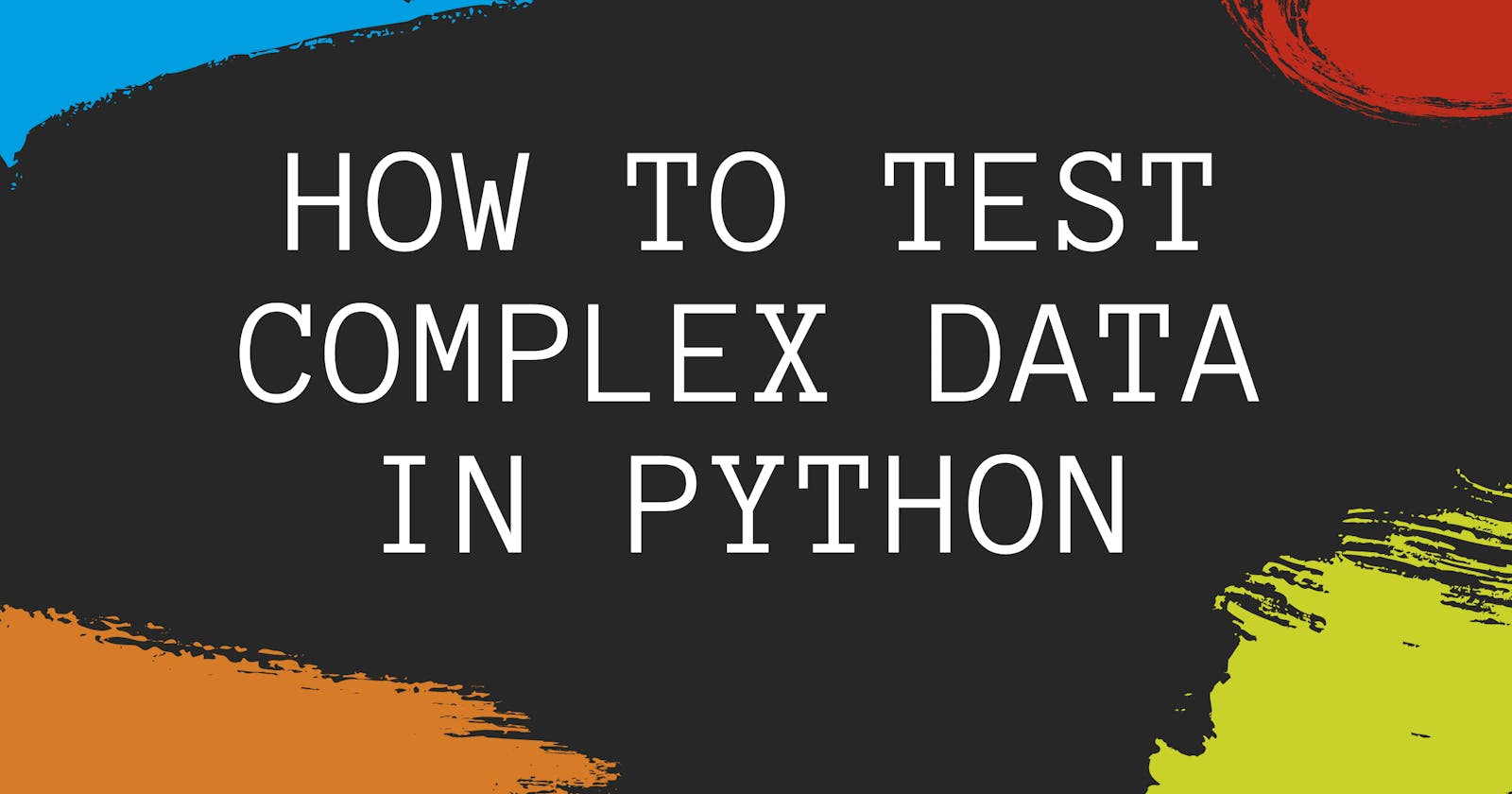 How to Unit Test Complex Data Like Numpy Arrays in Python