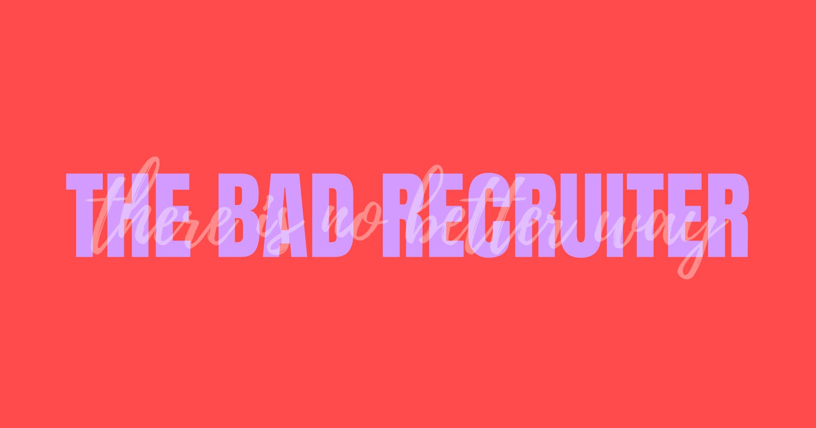 The Bad Recruiter