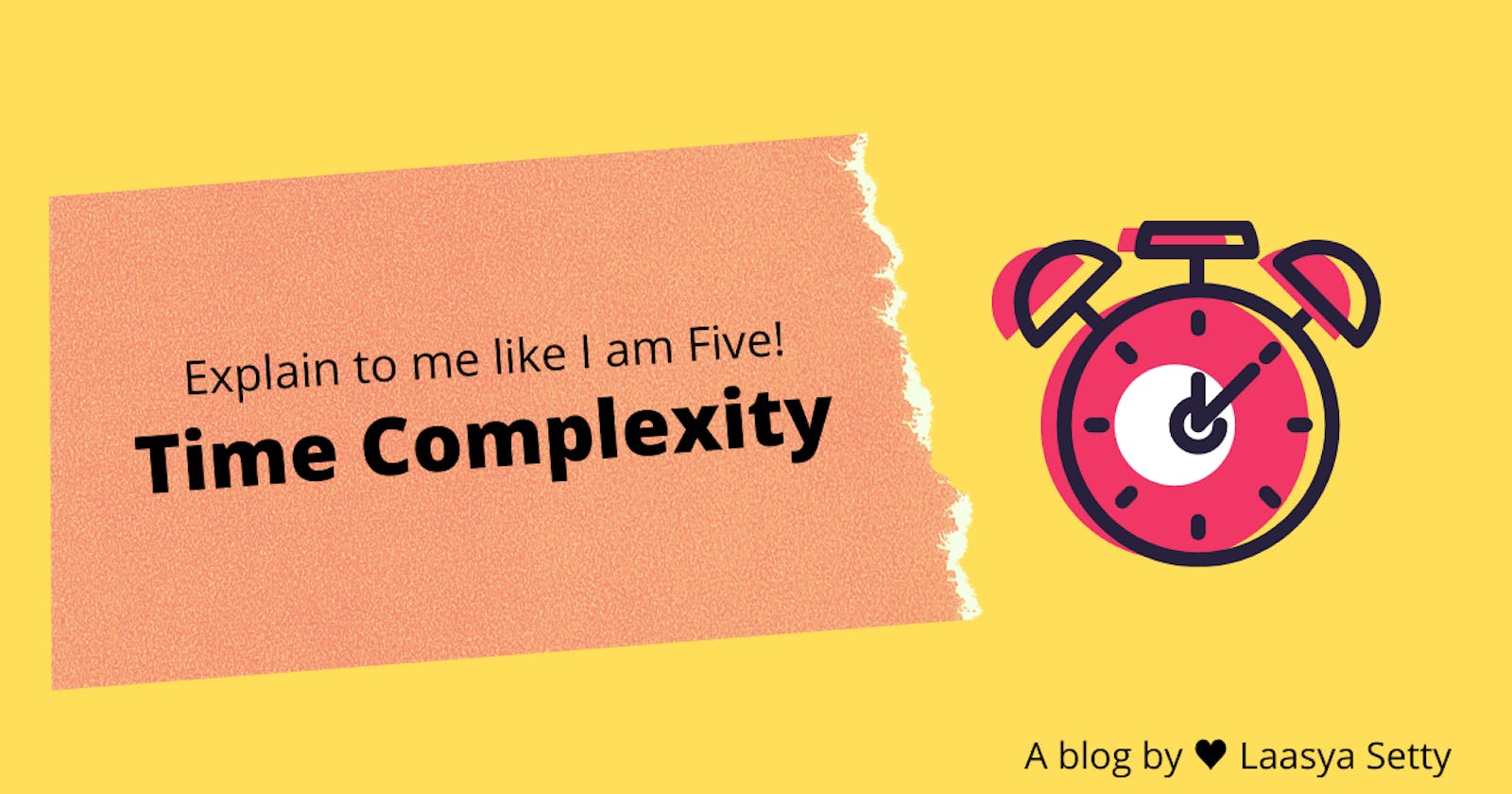 Explain To Me Like I Am Five:
Time Complexity