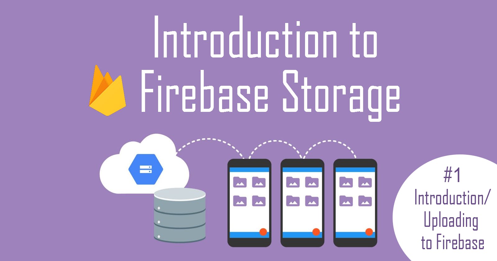 Introduction to Firebase Storage #1: Uploading Files