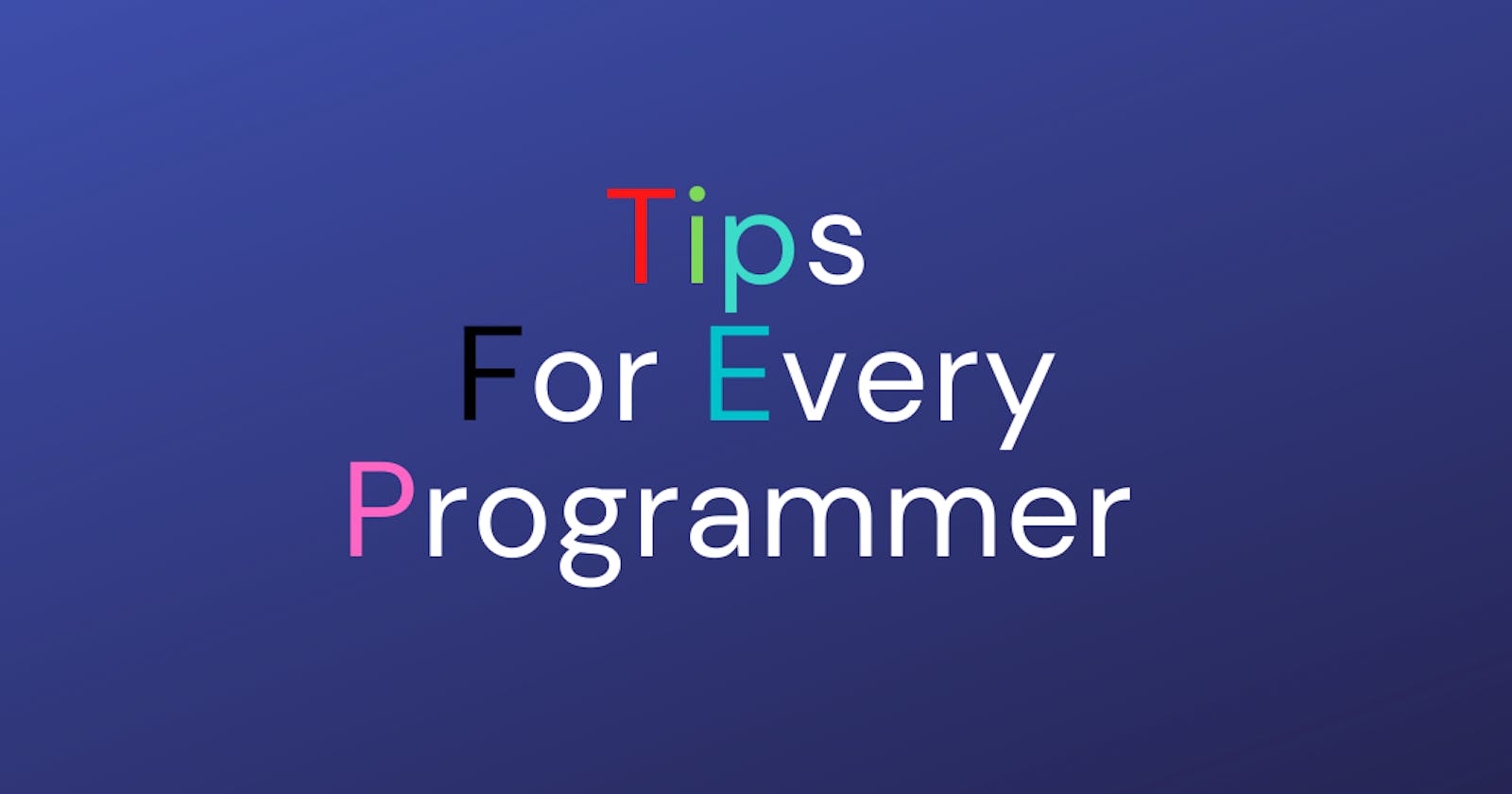 Tips for every Programmer