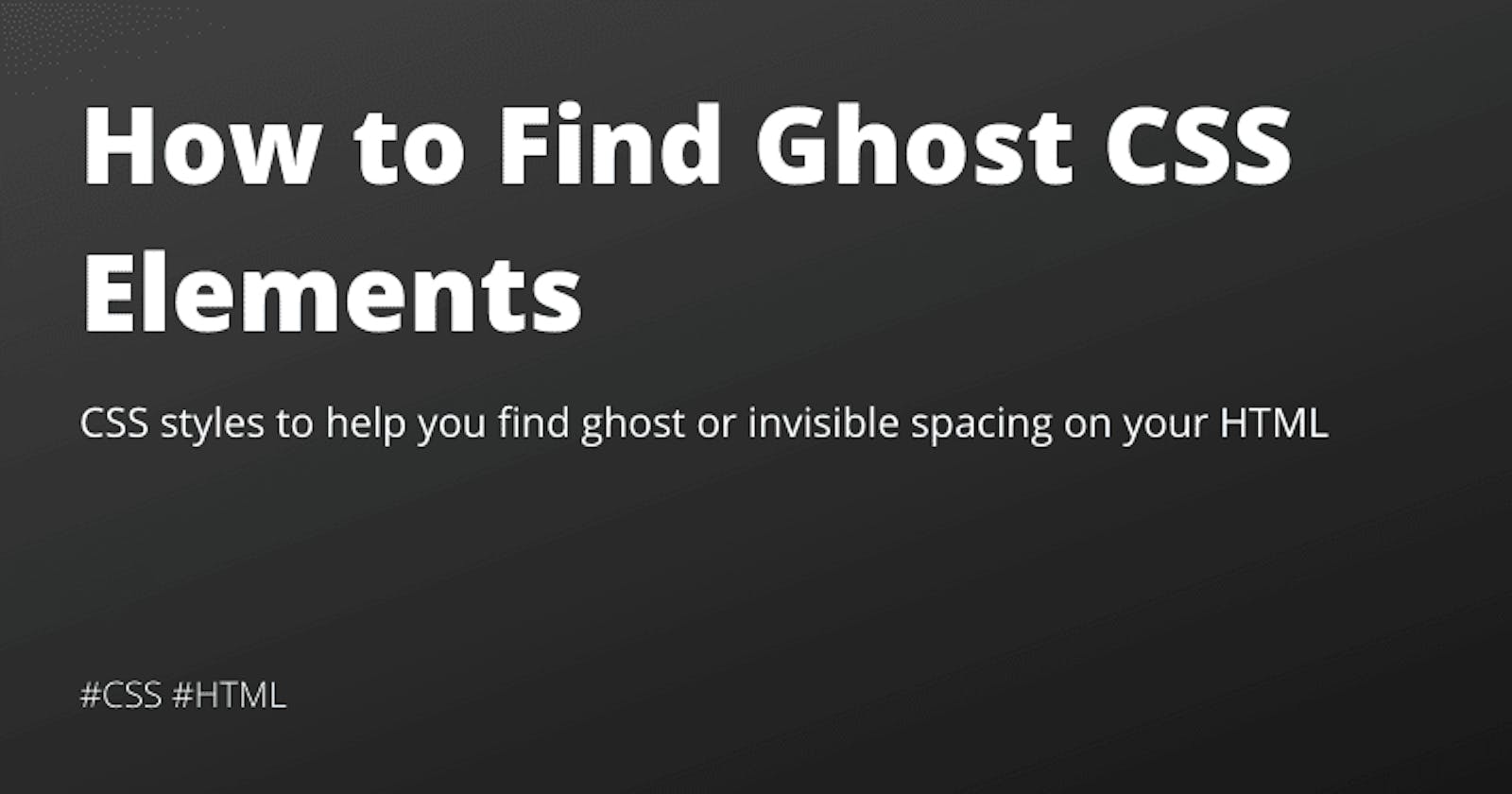 How to Find Ghost CSS Elements