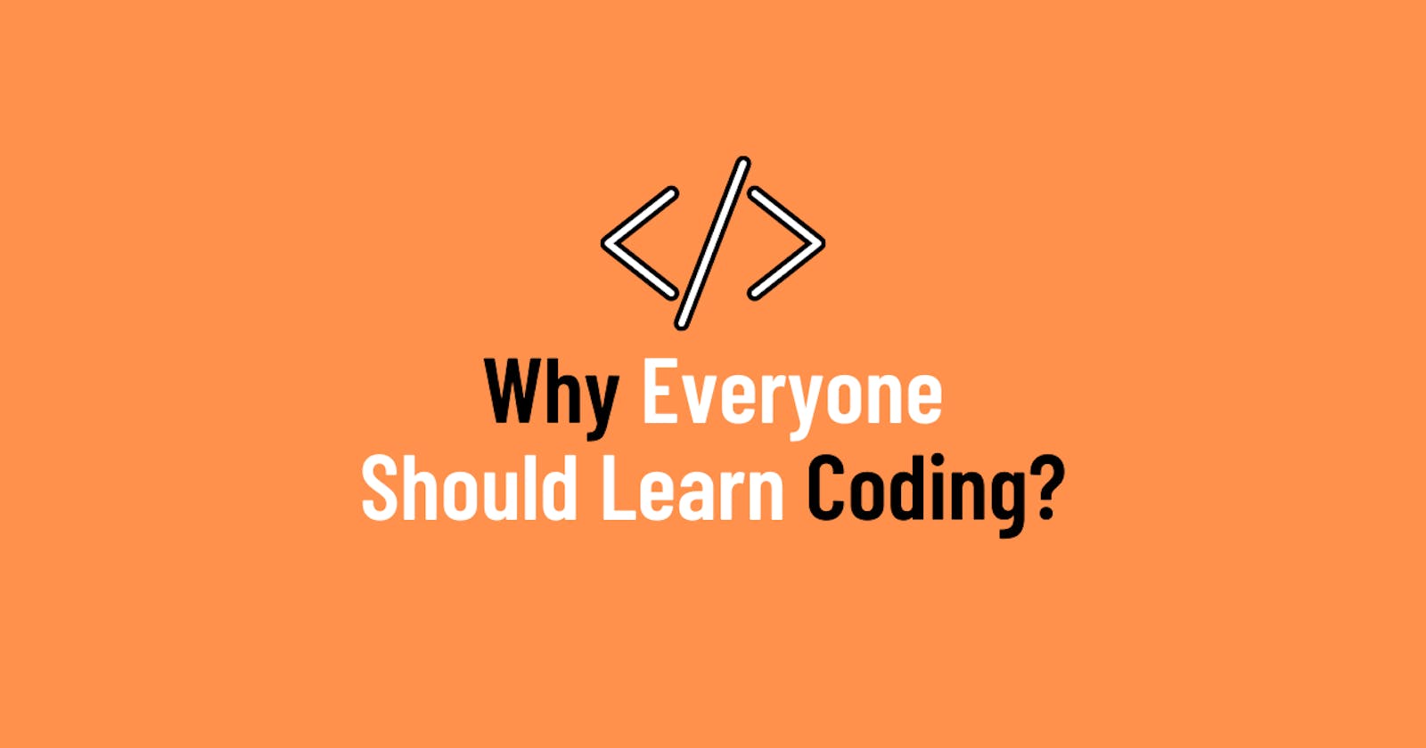 Why Everyone Should Learn Coding?