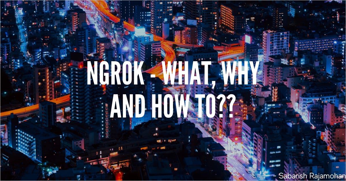 Tunneling using Ngrok - What, Why, and How to?