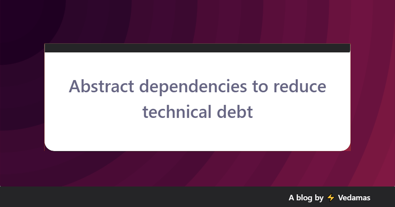 Abstract dependencies to reduce technical debt