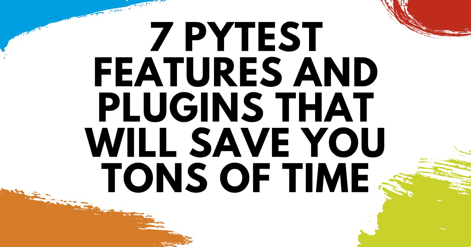 7 pytest Features and Plugins That Will Save You Tons of Time