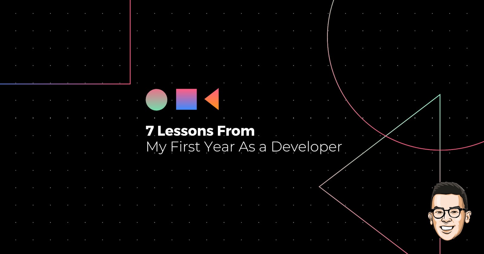 7 Lessons From My First Year As a Developer