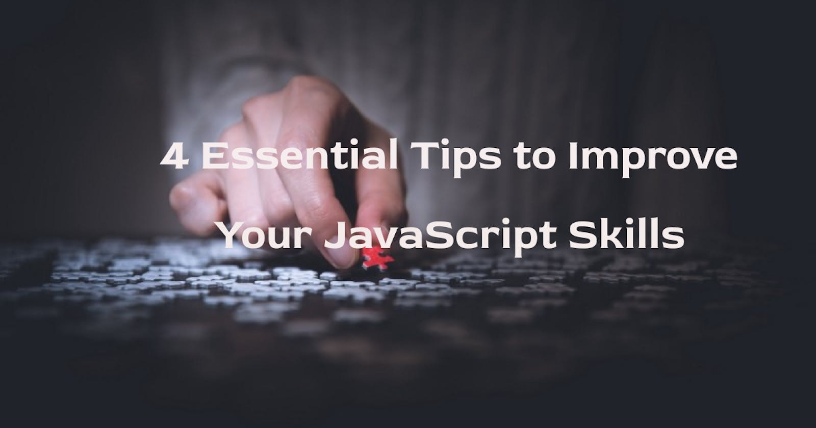 4 Essential Tips to Improve your JavaScript Skills.