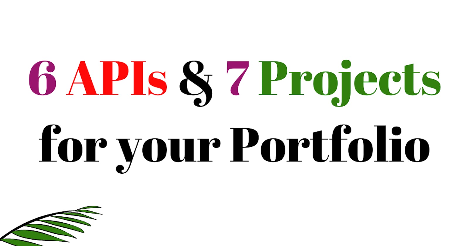 6 APIs & 7 Projects for your portfolio