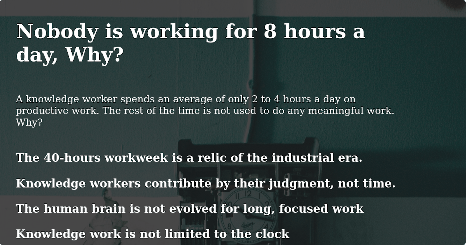 Nobody is working for 8 hours a day, Why?