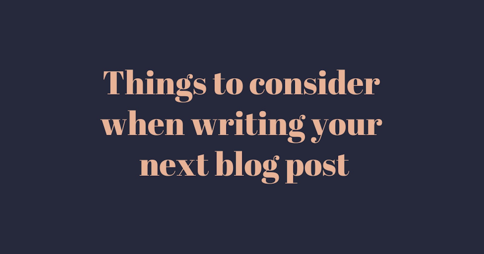 Things to consider when writing your next blog post