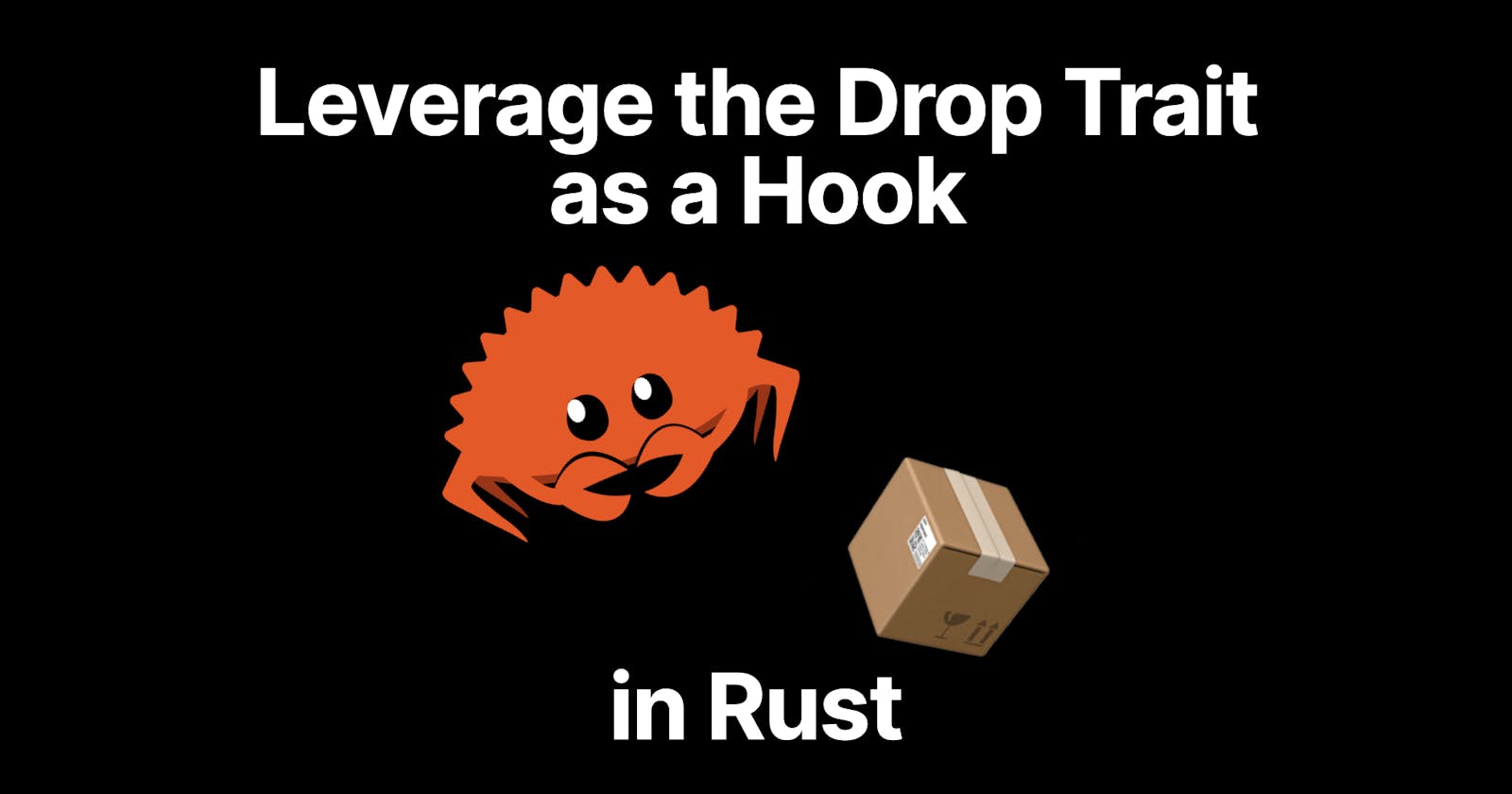 Leverage the Drop Trait as a Hook in Rust
