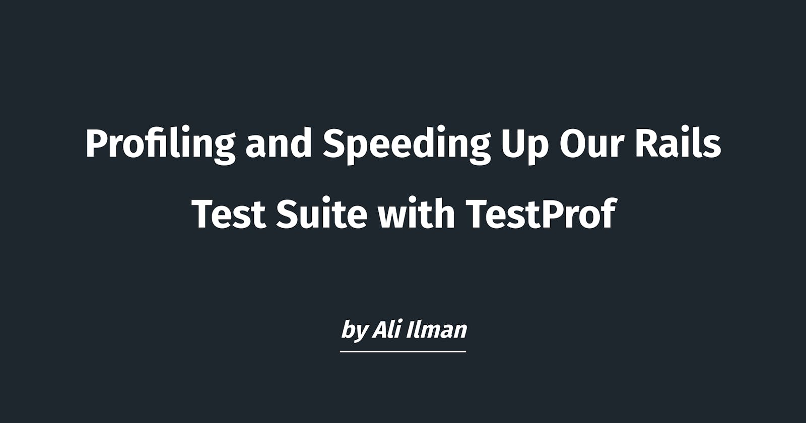Profiling and Speeding Up Our Rails Test Suite with TestProf